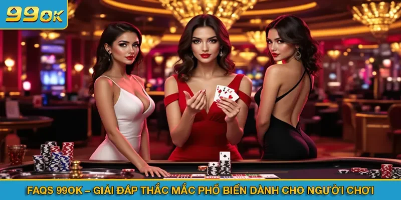FAQs 99OK – Giải đáp thắc mắc phổ biến dành cho người chơi