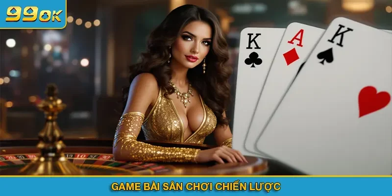 Game bài sân chơi chiến lược