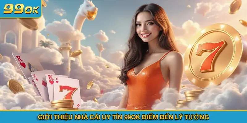 Giới thiệu nhà cái uy tín 99OK điểm đến lý tưởng